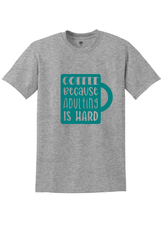 Coffee Because Adulting is Hard Tshirt Unisex 8000