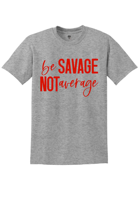 Be Savage Tshirt Unisex 8000